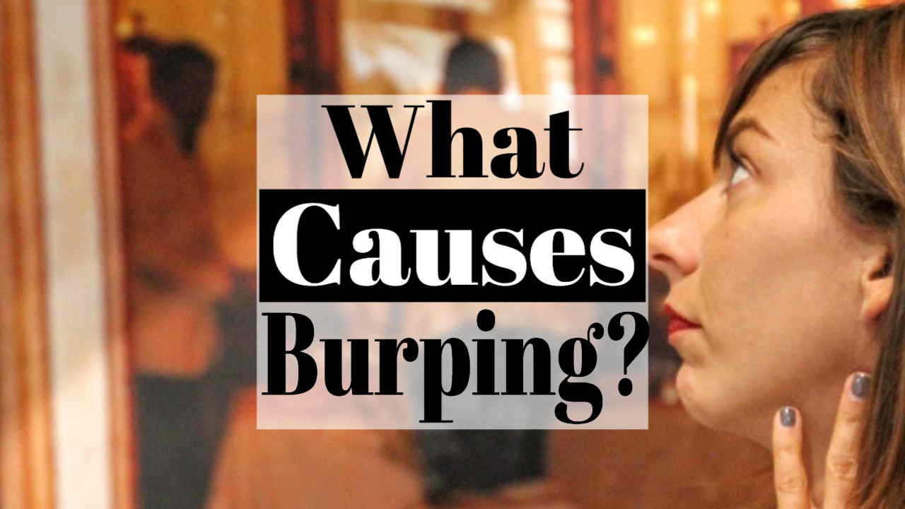 Image text says: "What Causes Burping".